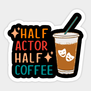 Half Actor Coffee Funny Theatre Gifts Drama Theater Sticker